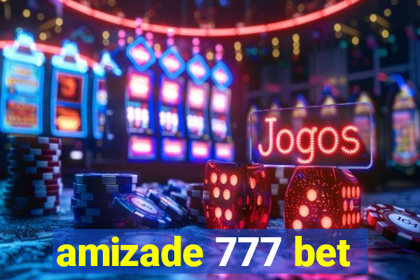 amizade 777 bet